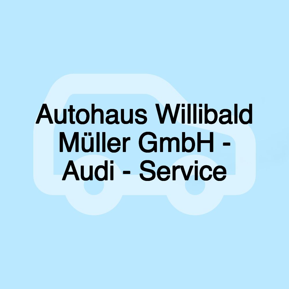 Autohaus Willibald Müller GmbH - Audi - Service