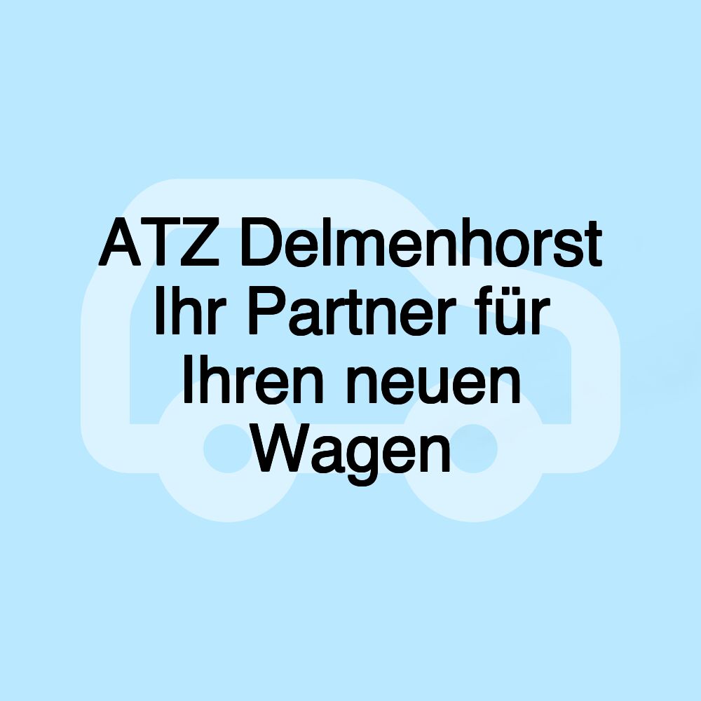 ATZ Delmenhorst Ihr Partner für Ihren neuen Wagen