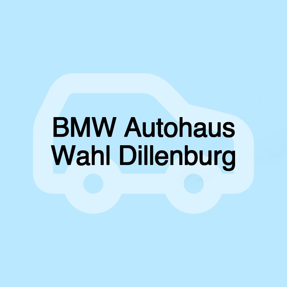 BMW Autohaus Wahl Dillenburg