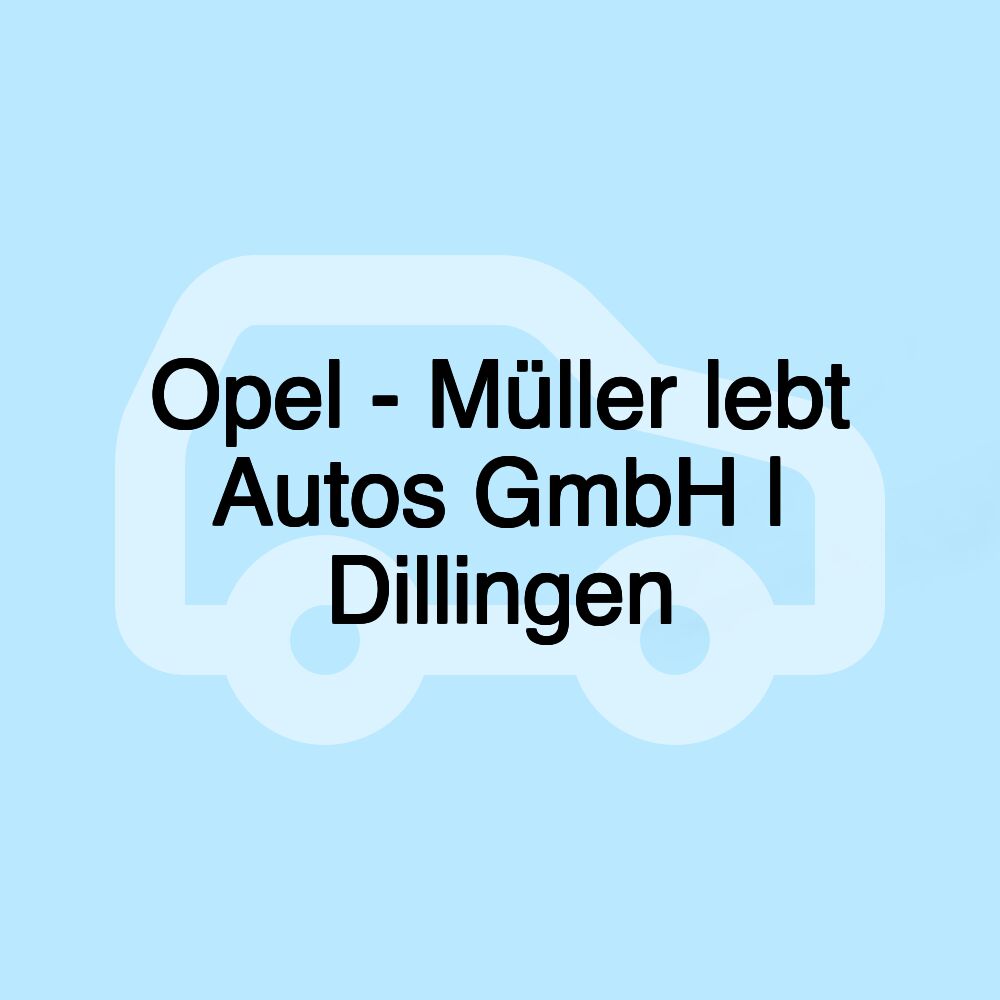 Opel - Müller lebt Autos GmbH | Dillingen