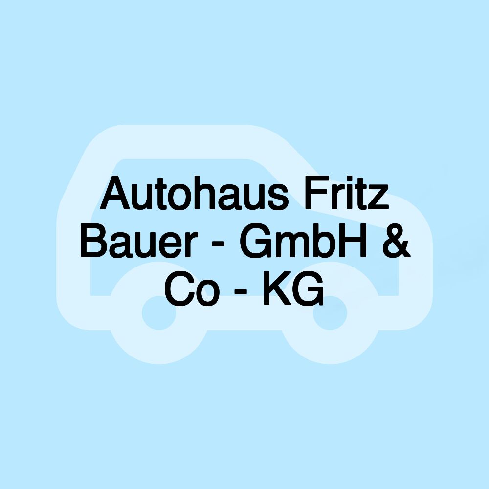 Autohaus Fritz Bauer - GmbH & Co - KG