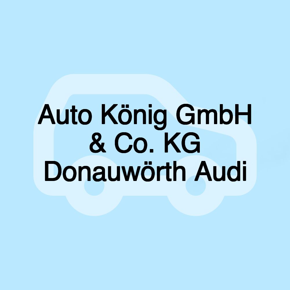 Auto König GmbH & Co. KG Donauwörth Audi