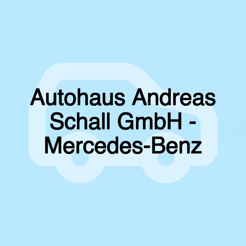 Autohaus Andreas Schall GmbH - Mercedes-Benz