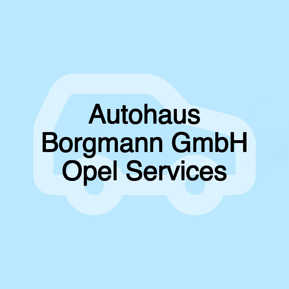 Autohaus Borgmann GmbH Opel Services