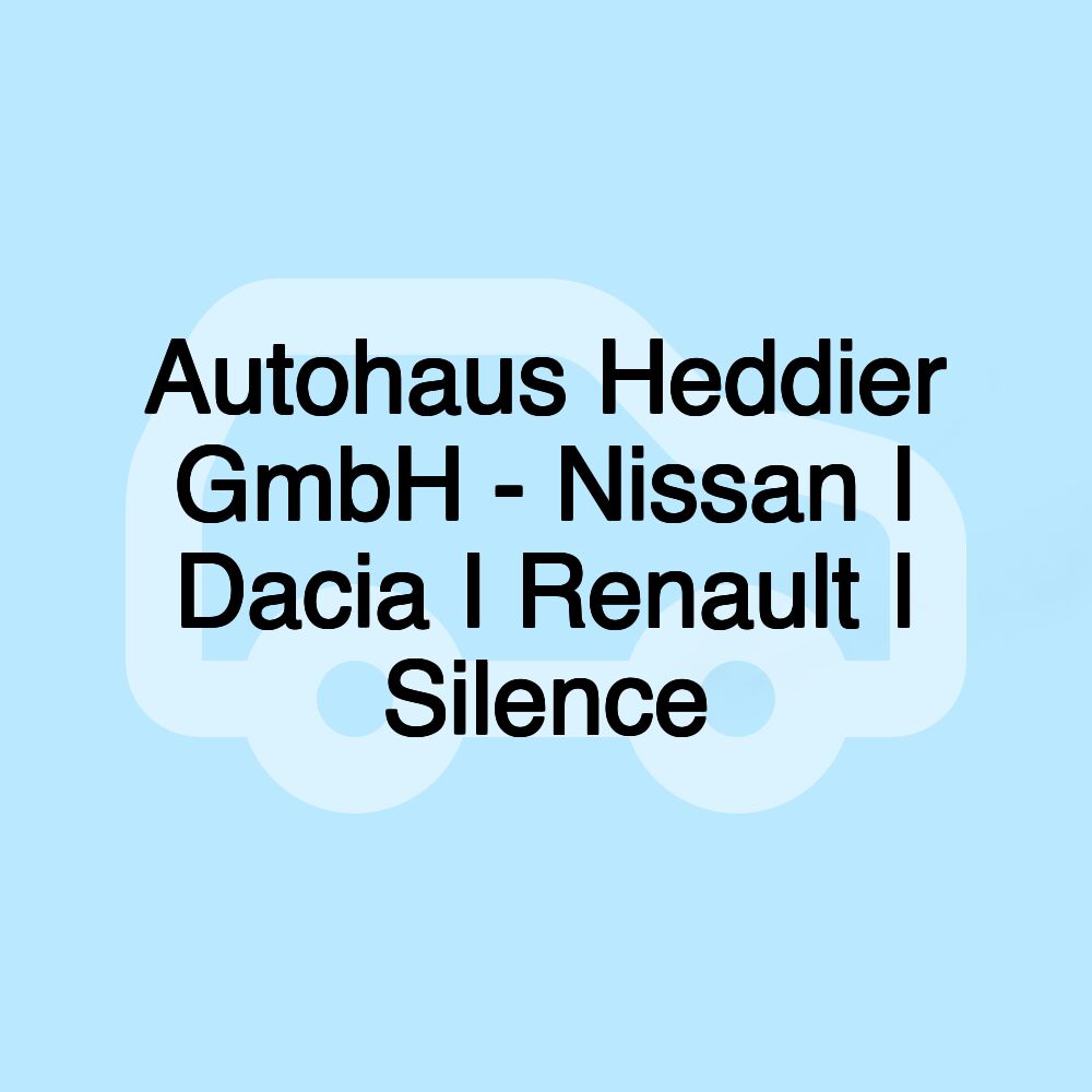 Autohaus Heddier GmbH - Nissan I Dacia I Renault I Silence