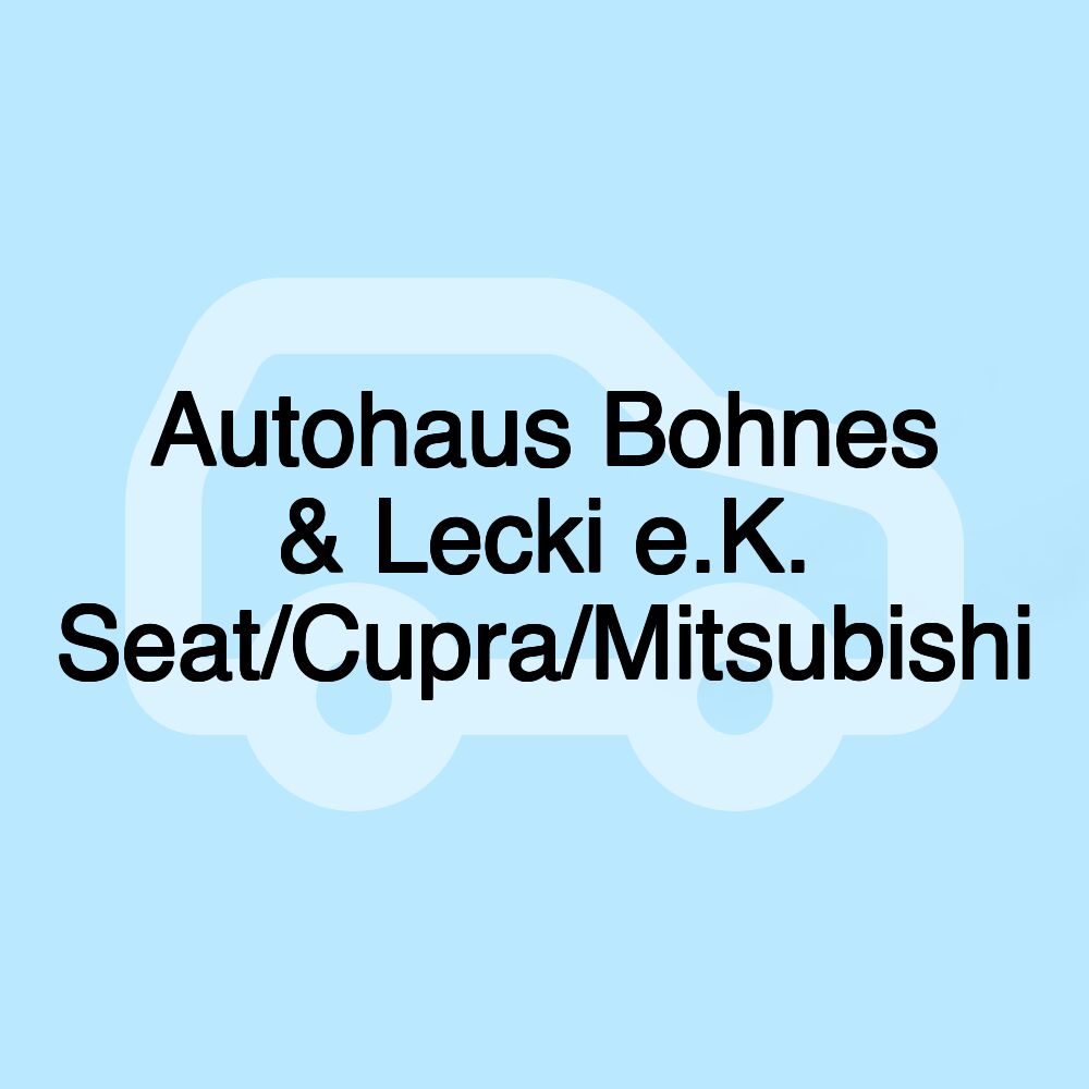 Autohaus Bohnes & Lecki e.K. Seat/Cupra/Mitsubishi