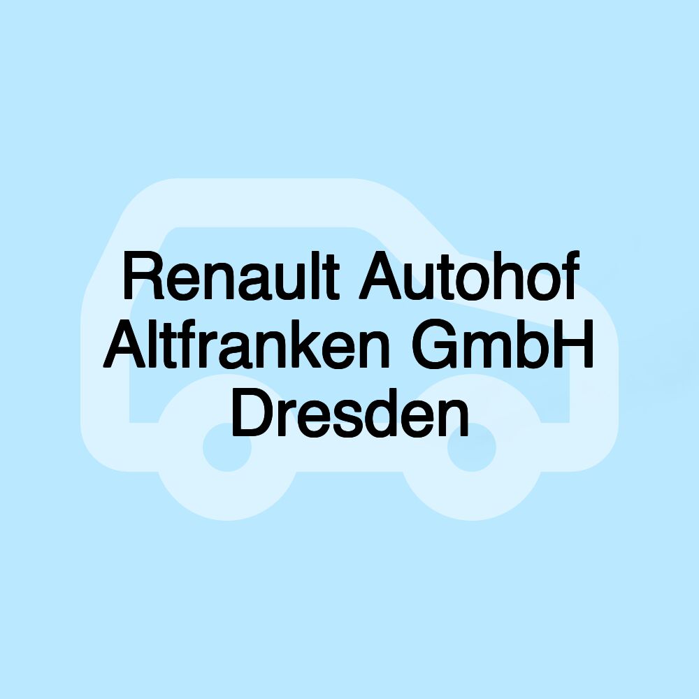 Renault Autohof Altfranken GmbH Dresden