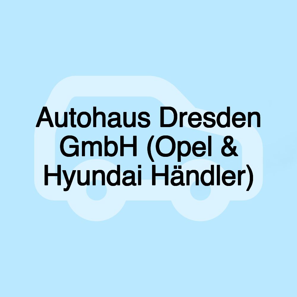 Autohaus Dresden GmbH (Opel & Hyundai Händler)