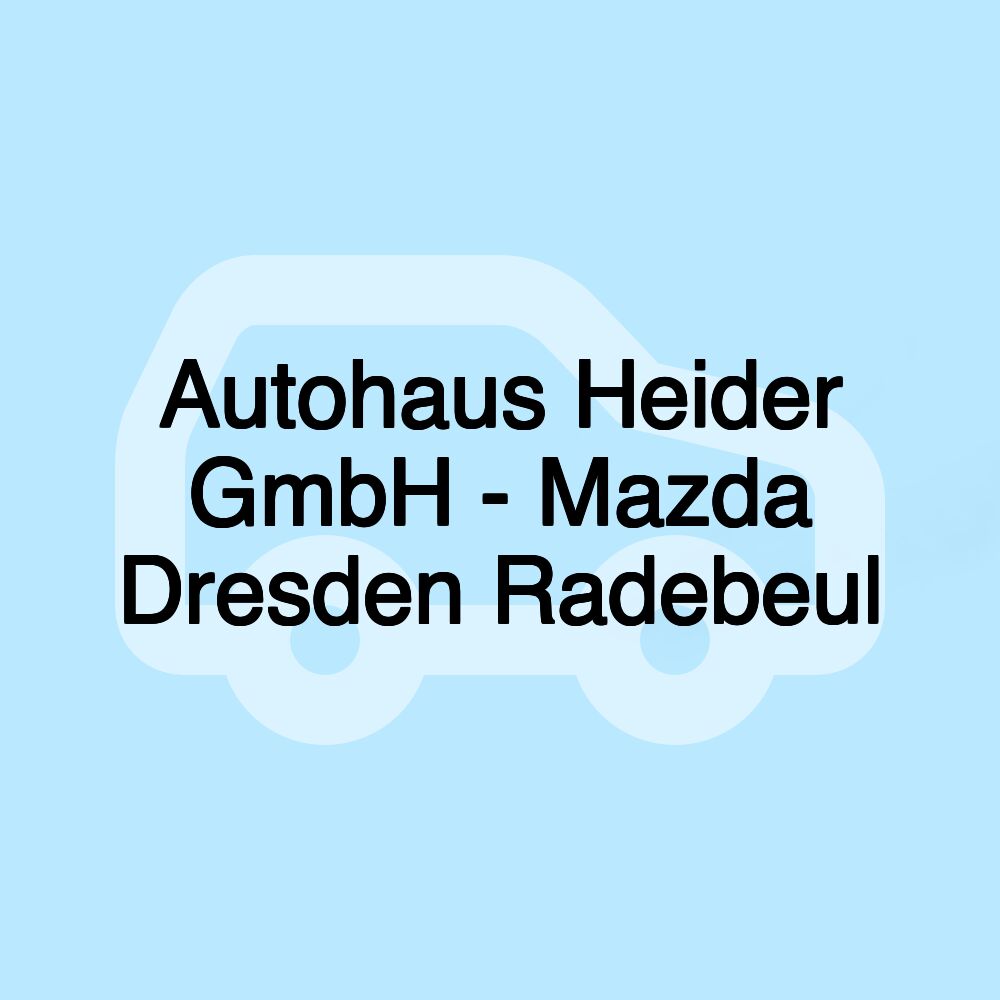 Autohaus Heider GmbH - Mazda Dresden Radebeul