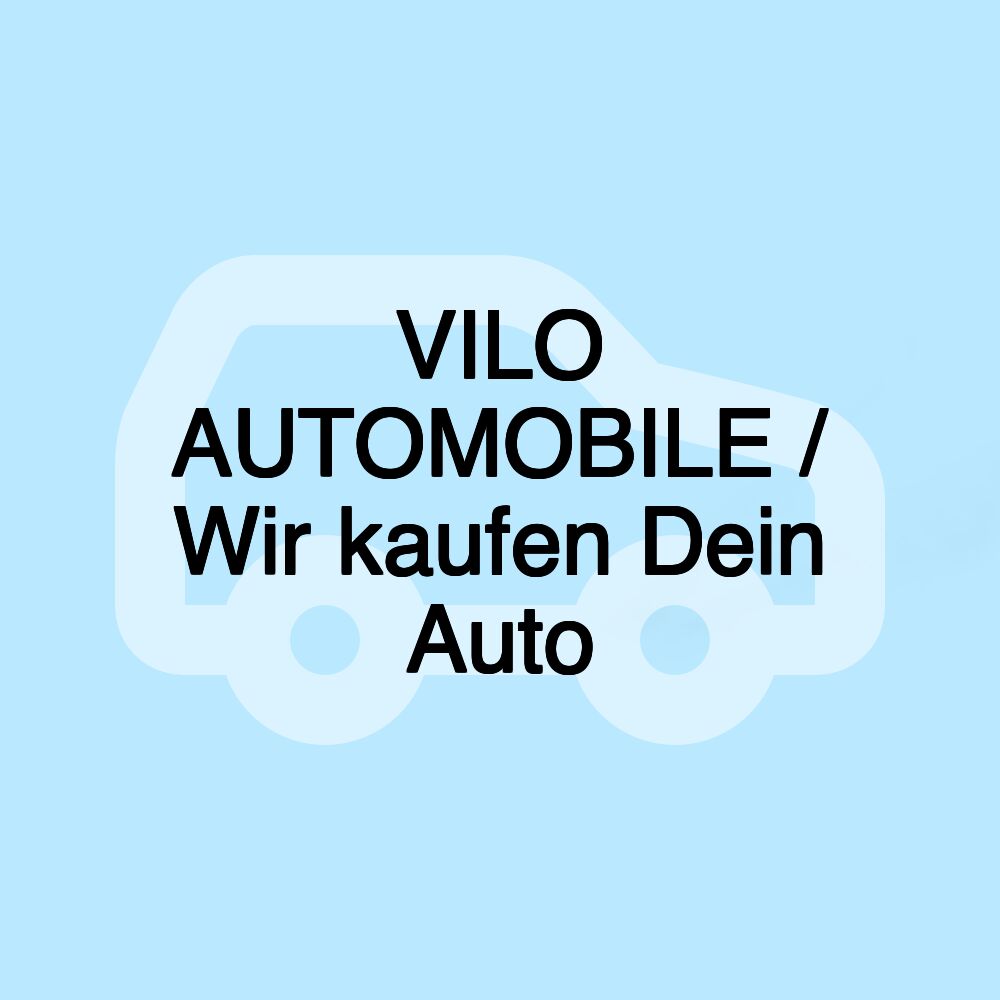 VILO AUTOMOBILE / Wir kaufen Dein Auto