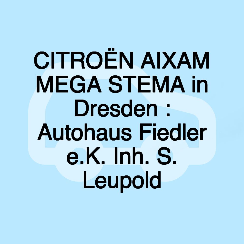 CITROËN AIXAM MEGA STEMA in Dresden : Autohaus Fiedler e.K. Inh. S. Leupold