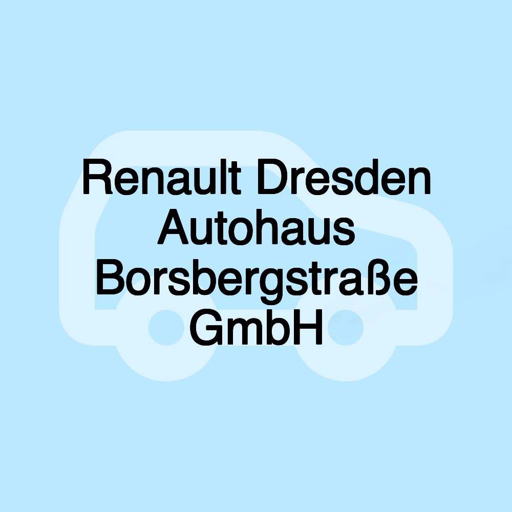 Renault Dresden Autohaus Borsbergstraße GmbH