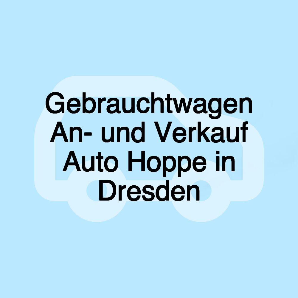 Gebrauchtwagen An- und Verkauf Auto Hoppe in Dresden