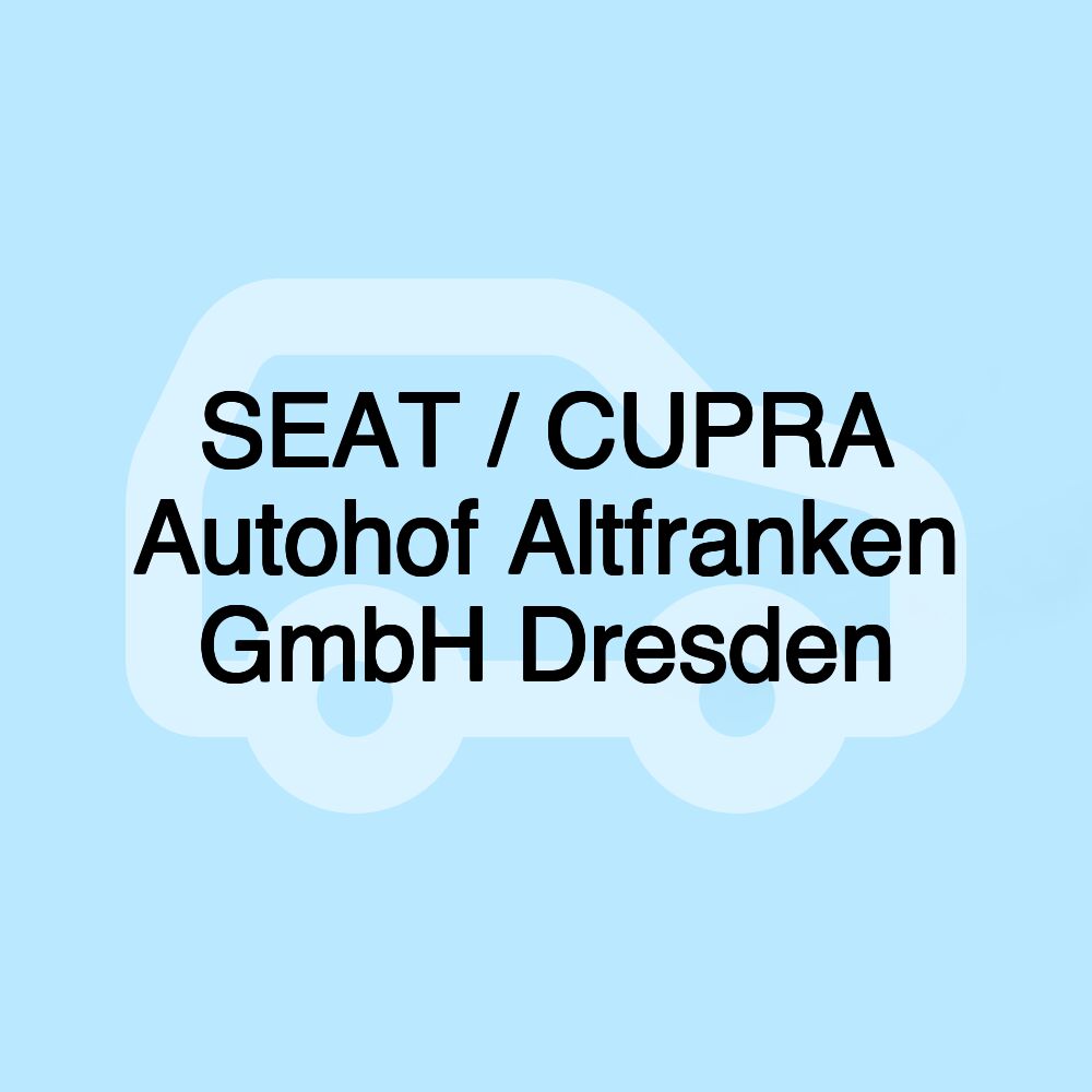 SEAT / CUPRA Autohof Altfranken GmbH Dresden