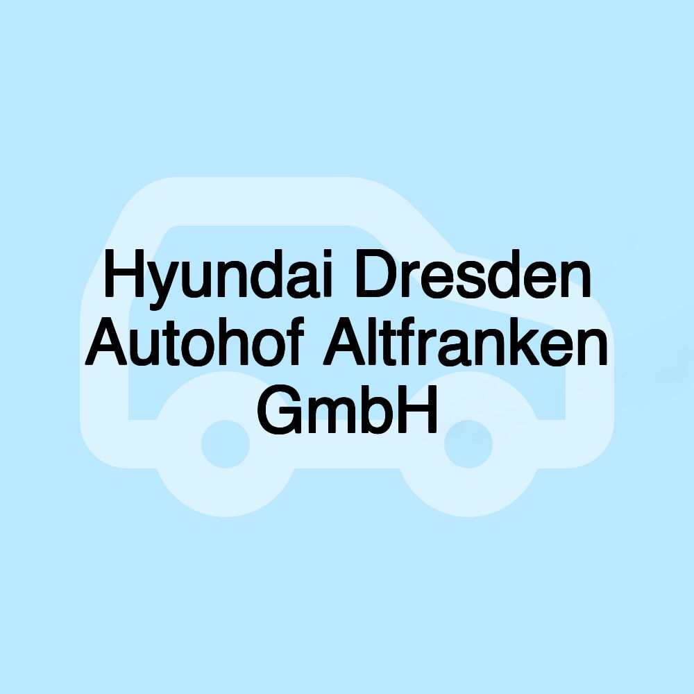 Hyundai Dresden Autohof Altfranken GmbH