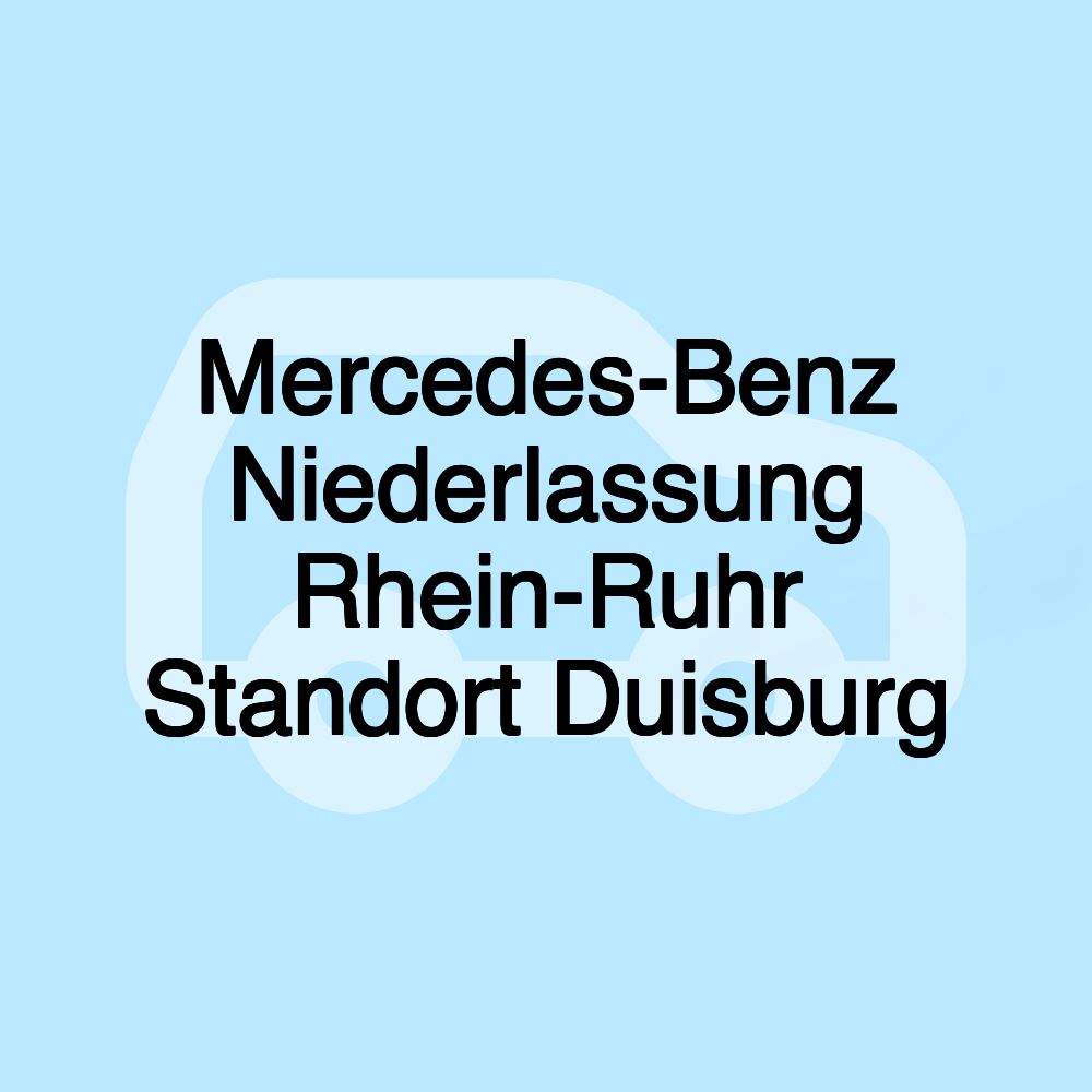 Mercedes-Benz Niederlassung Rhein-Ruhr Standort Duisburg