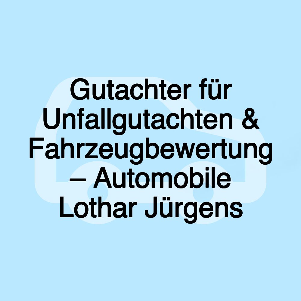 Gutachter für Unfallgutachten & Fahrzeugbewertung – Automobile Lothar Jürgens