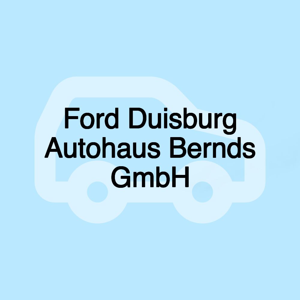 Ford Duisburg Autohaus Bernds GmbH