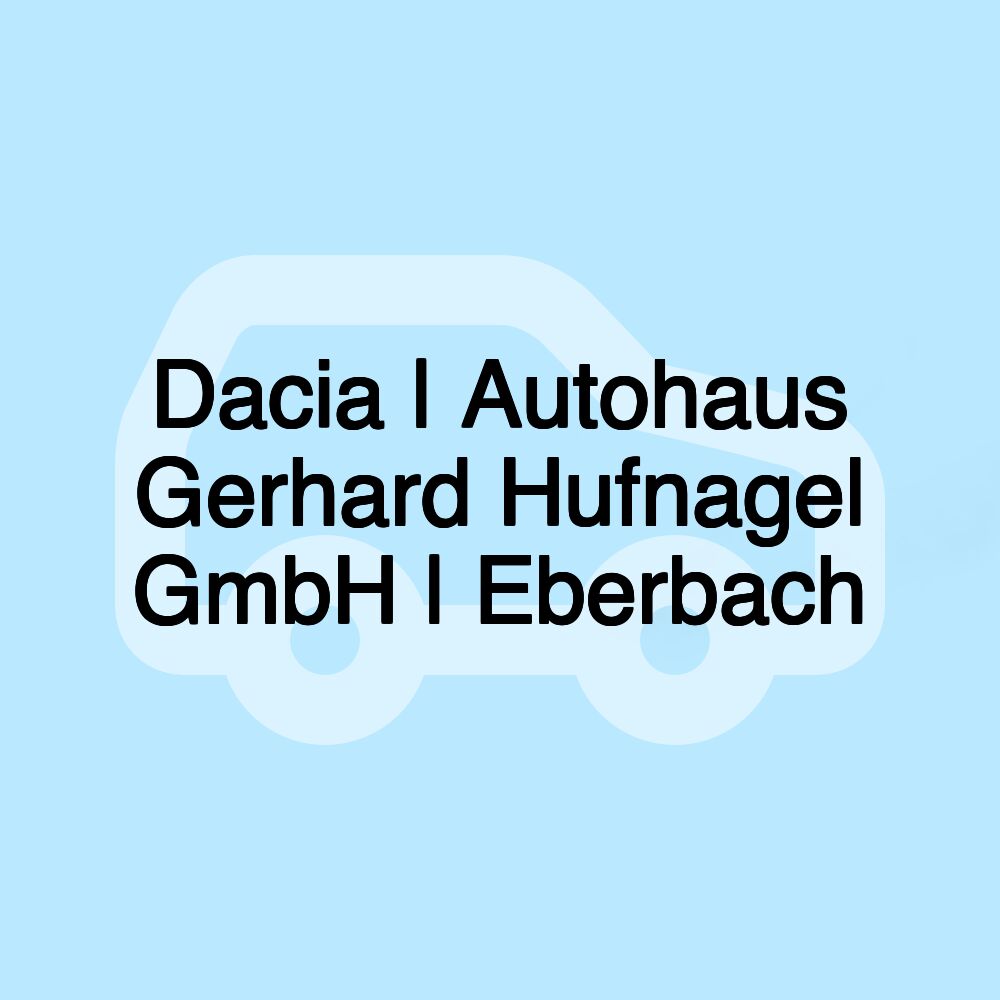 Dacia | Autohaus Gerhard Hufnagel GmbH | Eberbach