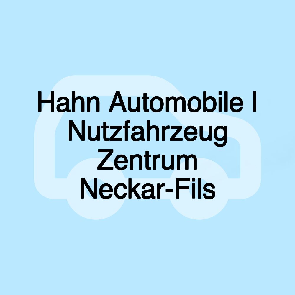 Hahn Automobile | Nutzfahrzeug Zentrum Neckar-Fils