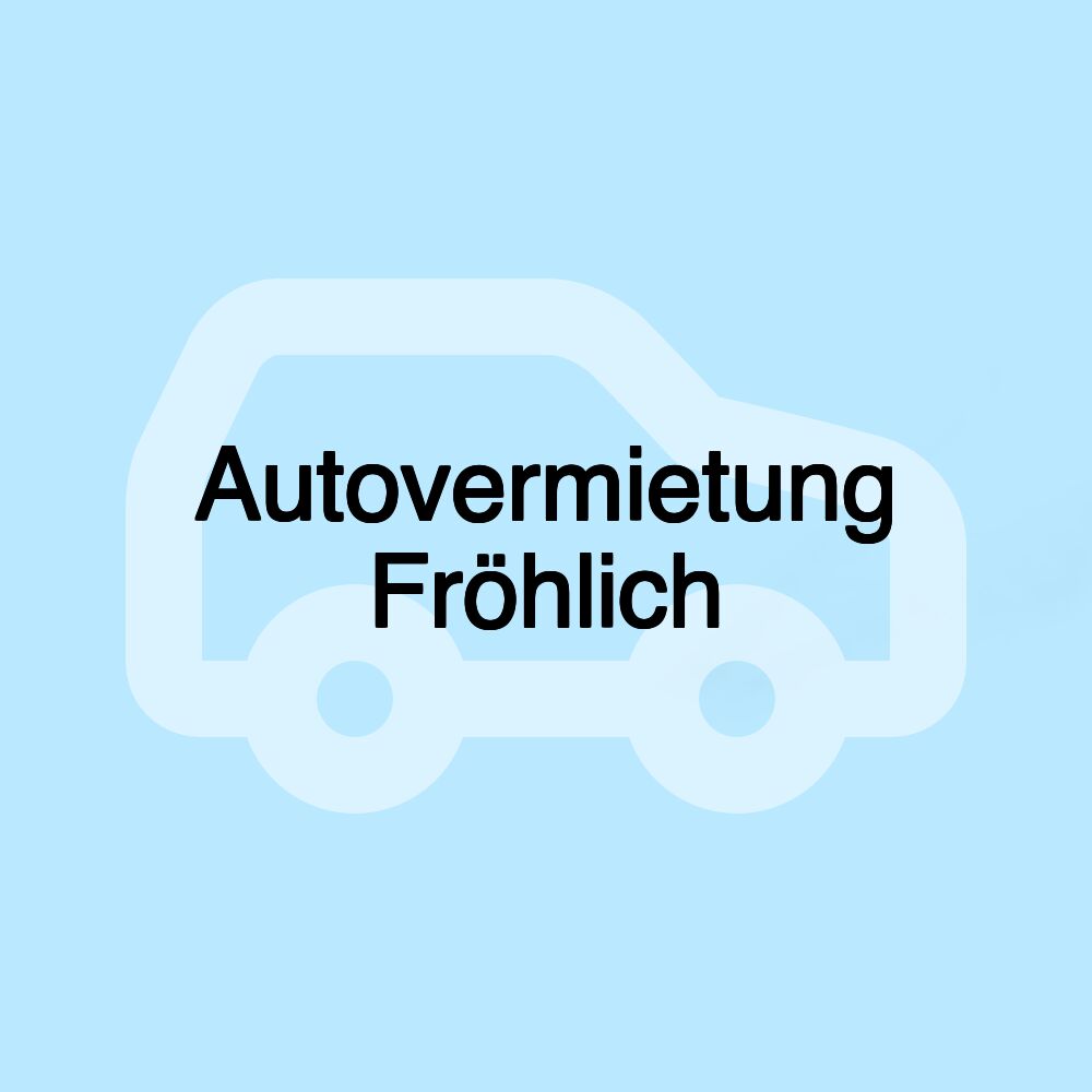 Autovermietung Fröhlich