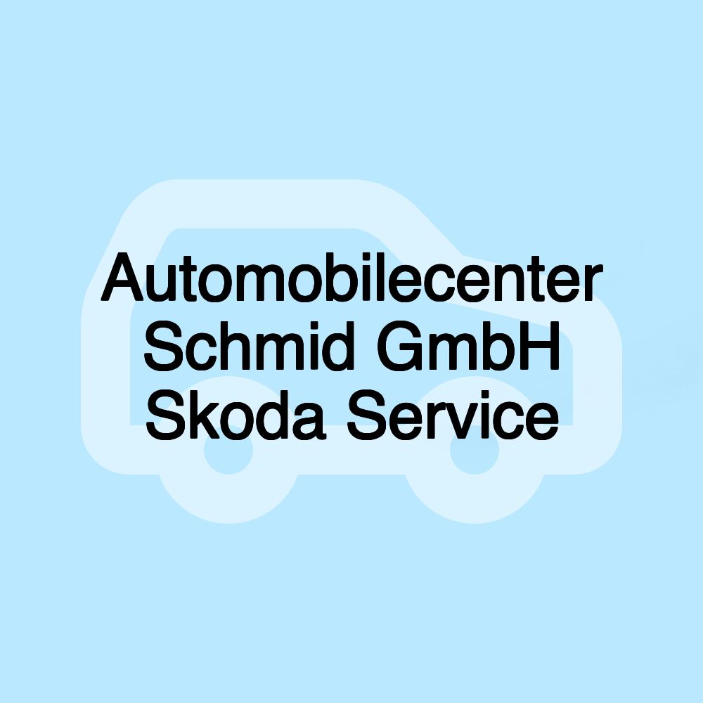 Automobilecenter Schmid GmbH Skoda Service