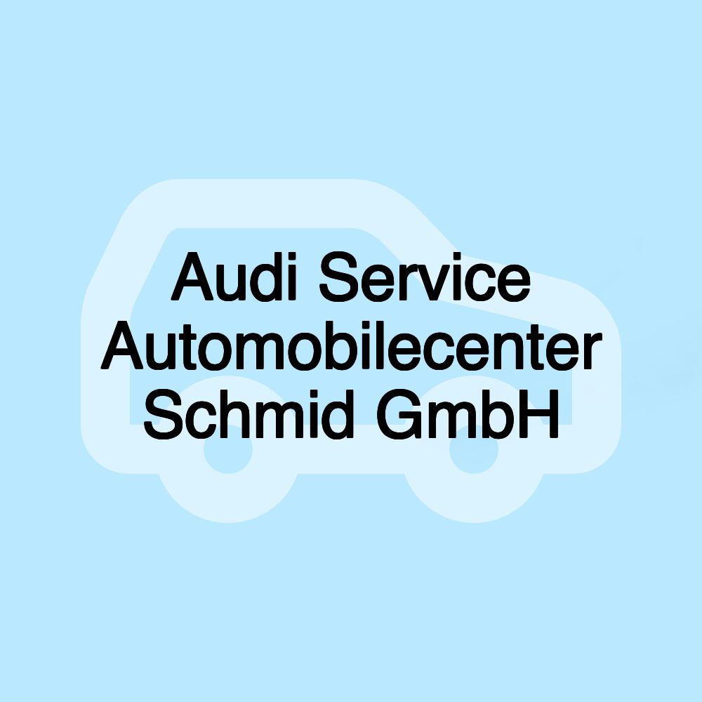 Audi Service Automobilecenter Schmid GmbH