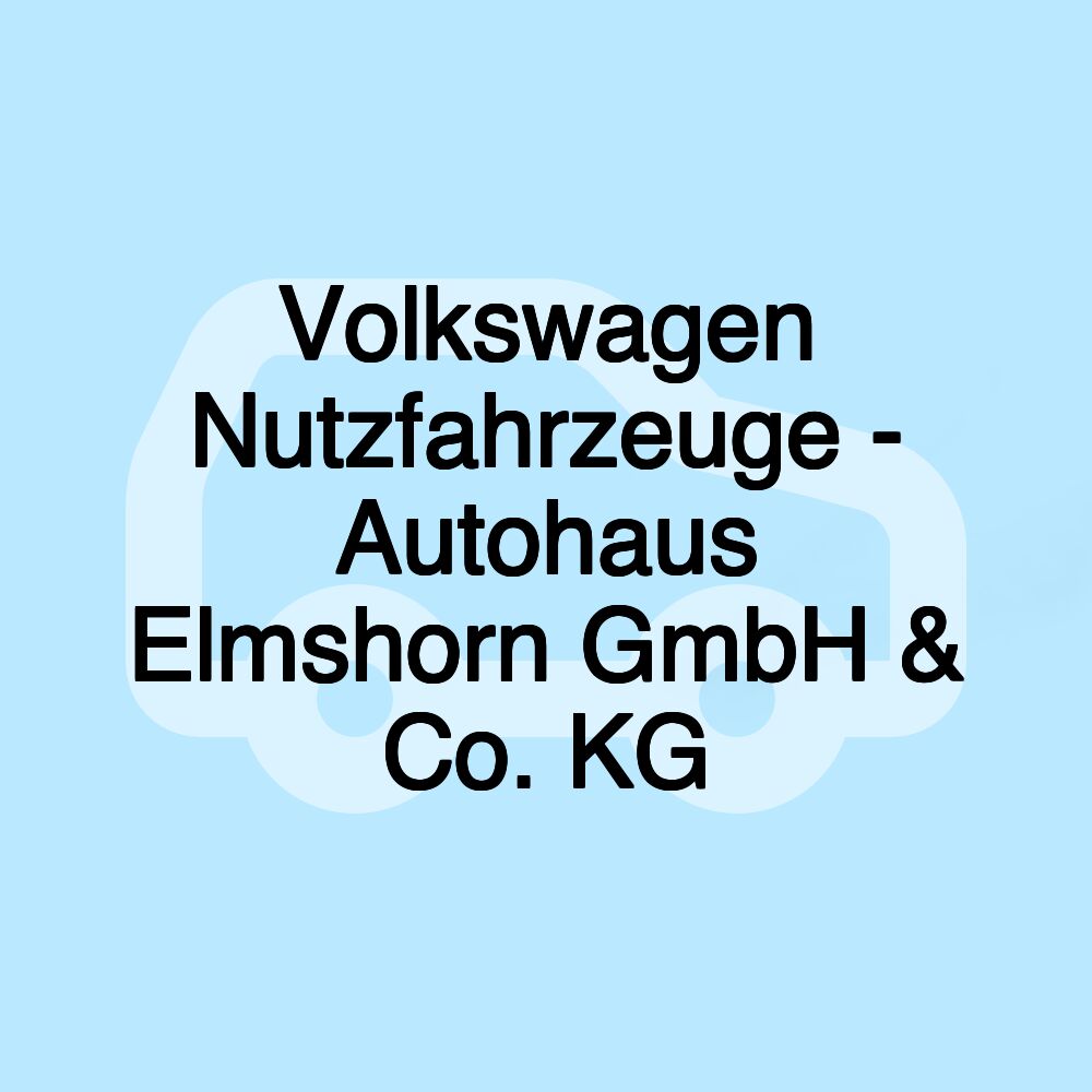 Volkswagen Nutzfahrzeuge - Autohaus Elmshorn GmbH & Co. KG