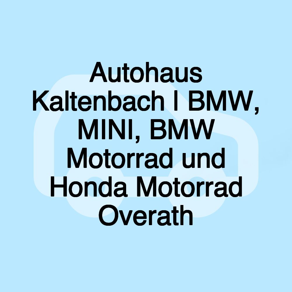 Autohaus Kaltenbach | BMW, MINI, BMW Motorrad und Honda Motorrad Overath