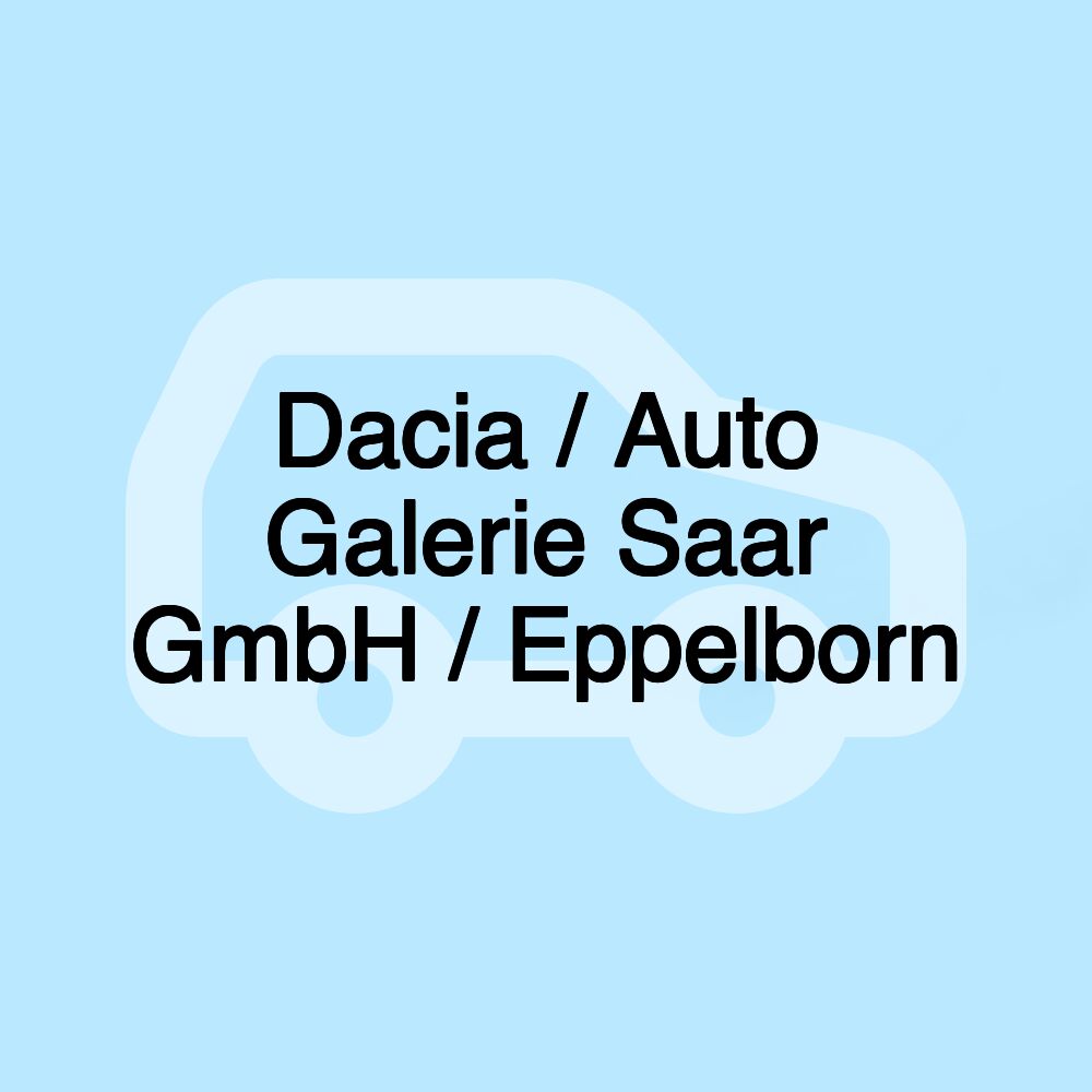 Dacia / Auto Galerie Saar GmbH / Eppelborn