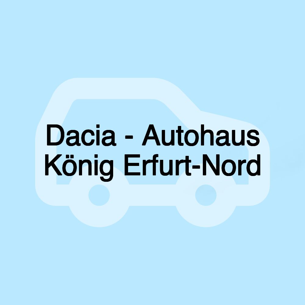 Dacia - Autohaus König Erfurt-Nord