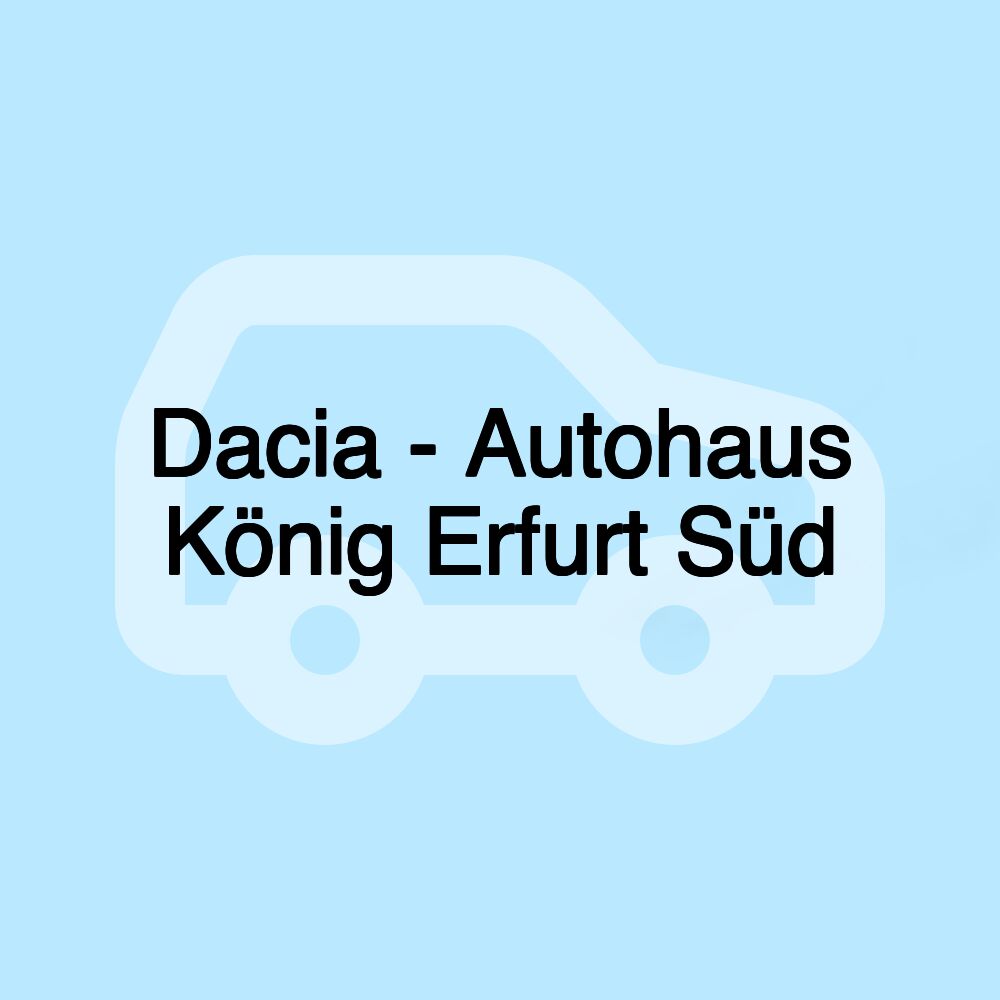 Dacia - Autohaus König Erfurt Süd