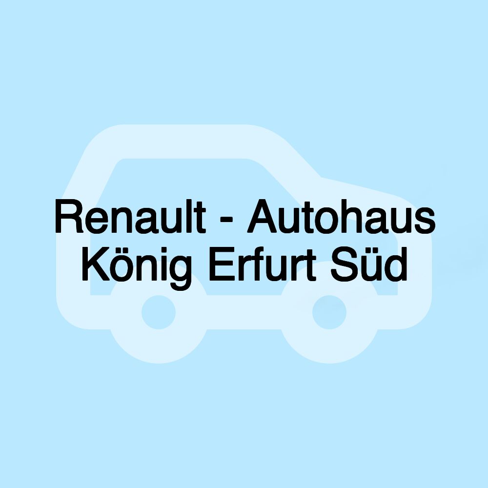 Renault - Autohaus König Erfurt Süd