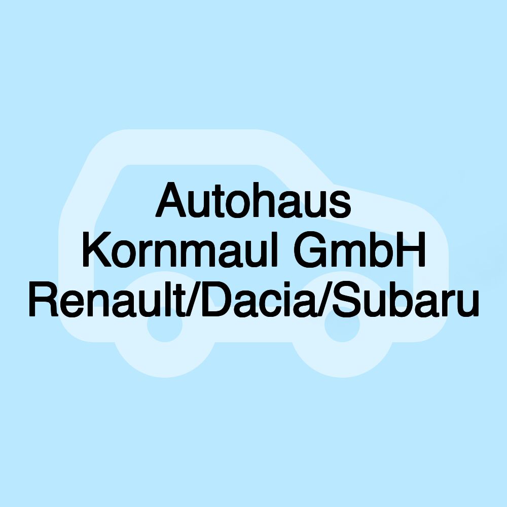 Autohaus Kornmaul GmbH Renault/Dacia/Subaru