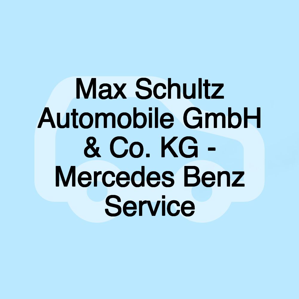 Max Schultz Automobile GmbH & Co. KG - Mercedes Benz Service