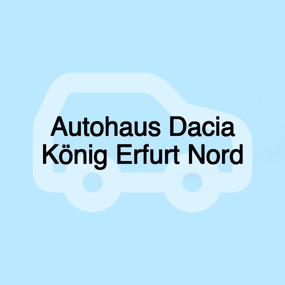 Autohaus Dacia König Erfurt Nord