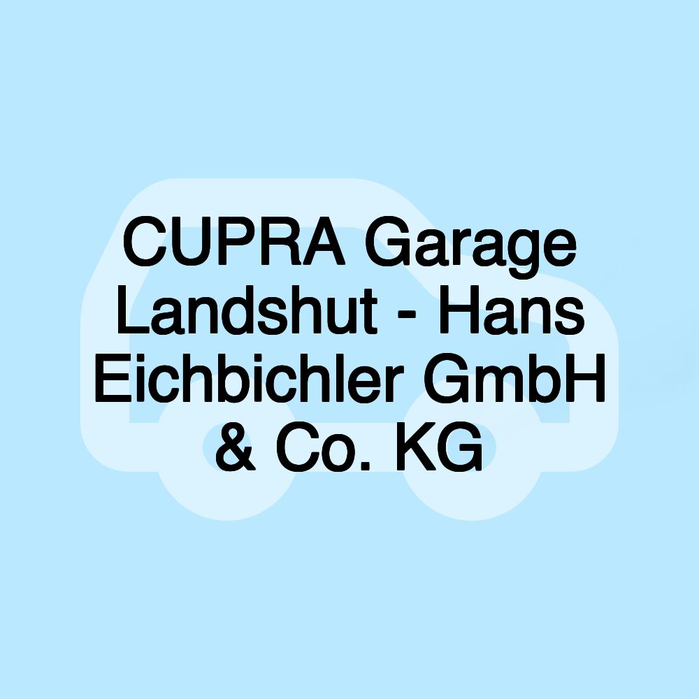 CUPRA Garage Landshut - Hans Eichbichler GmbH & Co. KG