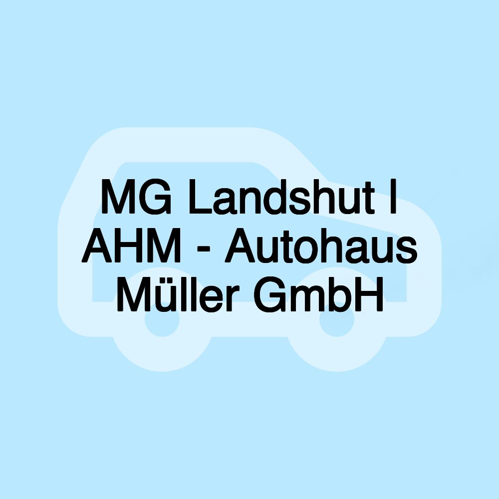 MG Landshut | AHM - Autohaus Müller GmbH