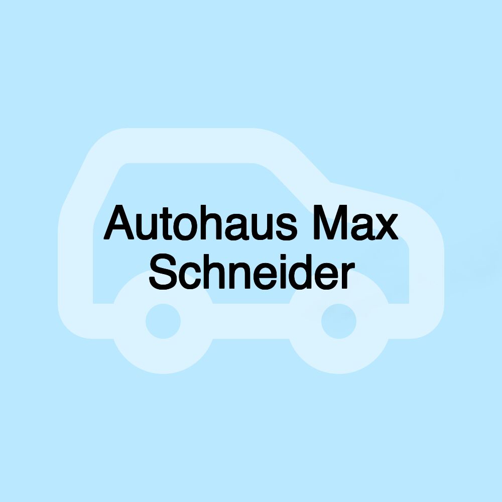 Autohaus Max Schneider