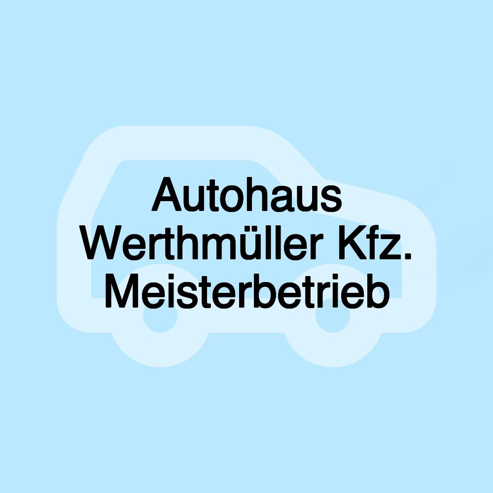 Autohaus Werthmüller Kfz. Meisterbetrieb