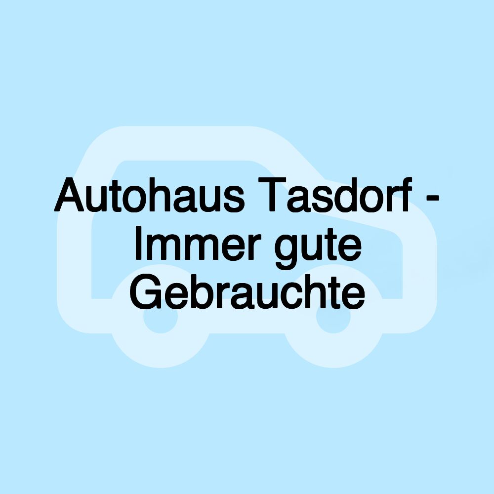 Autohaus Tasdorf - Immer gute Gebrauchte