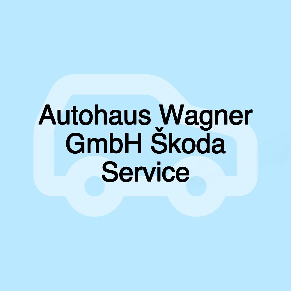 Autohaus Wagner GmbH Škoda Service