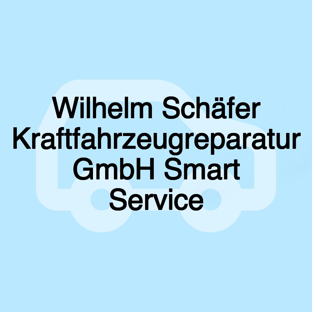 Wilhelm Schäfer Kraftfahrzeugreparatur GmbH Smart Service