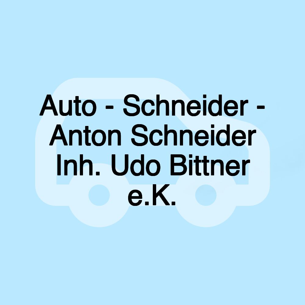 Auto - Schneider - Anton Schneider Inh. Udo Bittner e.K.