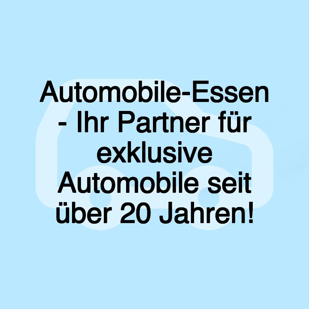 Automobile-Essen - Ihr Partner für exklusive Automobile seit über 20 Jahren!