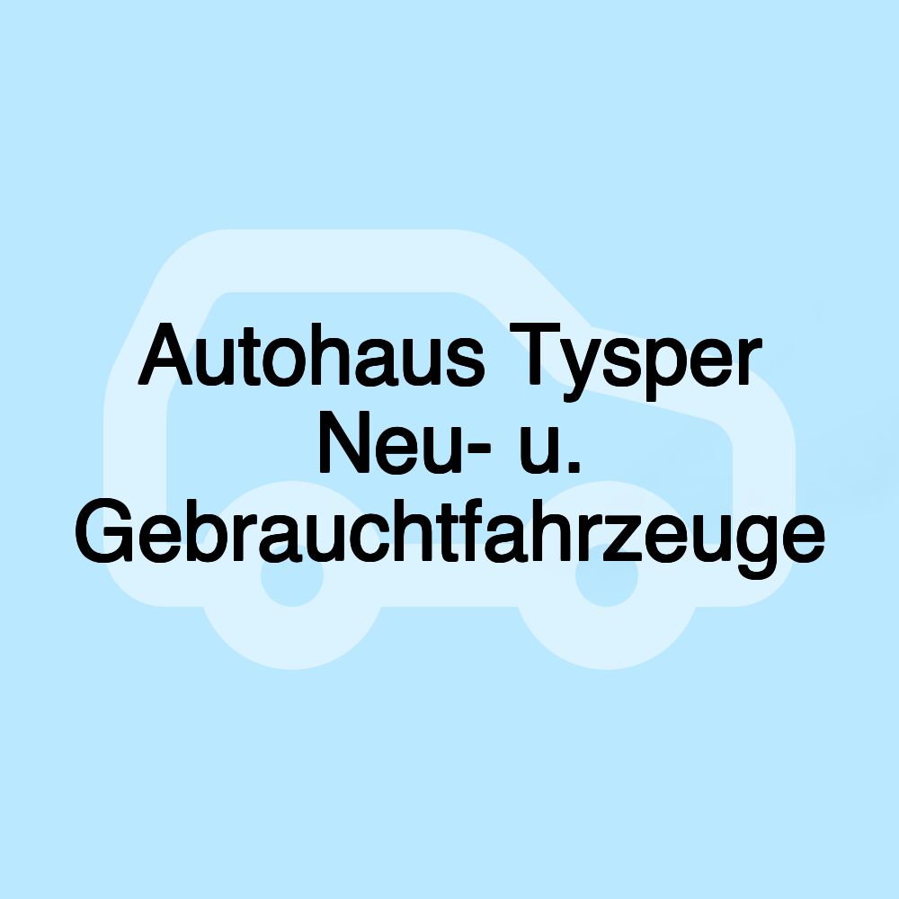 Autohaus Tysper Neu- u. Gebrauchtfahrzeuge