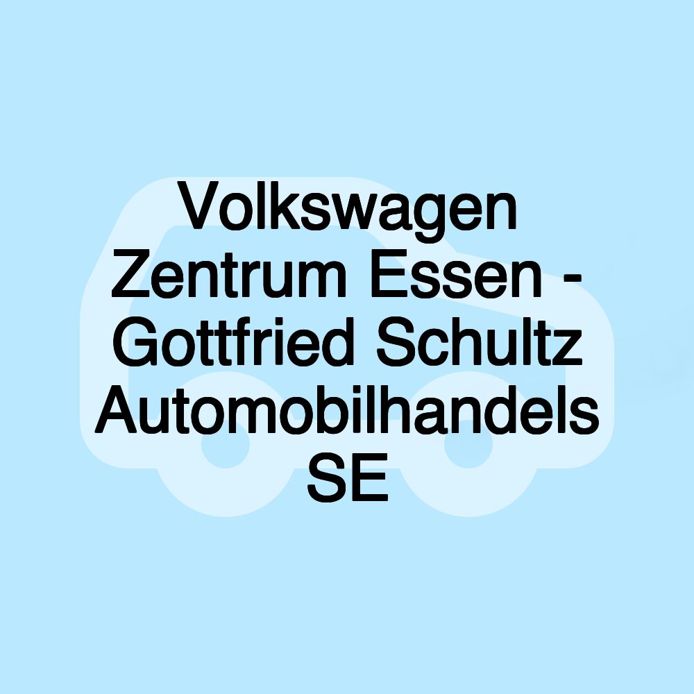 Volkswagen Zentrum Essen - Gottfried Schultz Automobilhandels SE