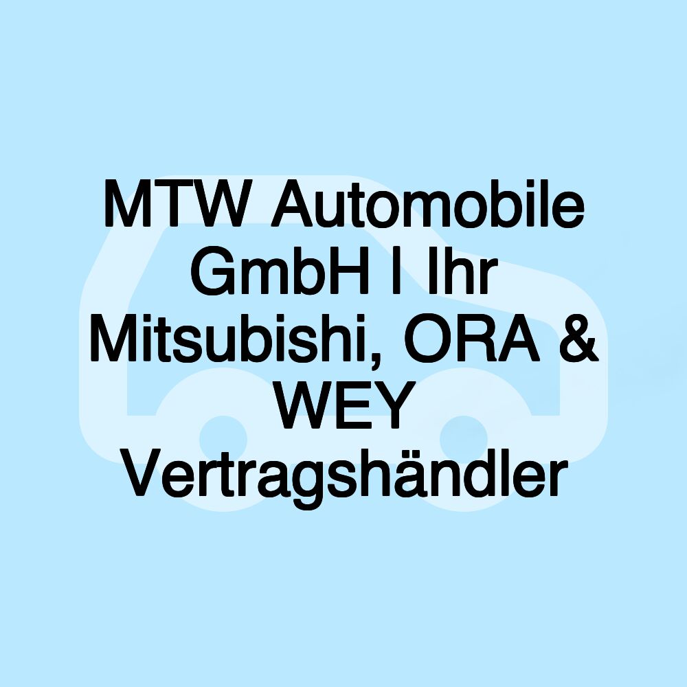 MTW Automobile GmbH | Ihr Mitsubishi, ORA & WEY Vertragshändler