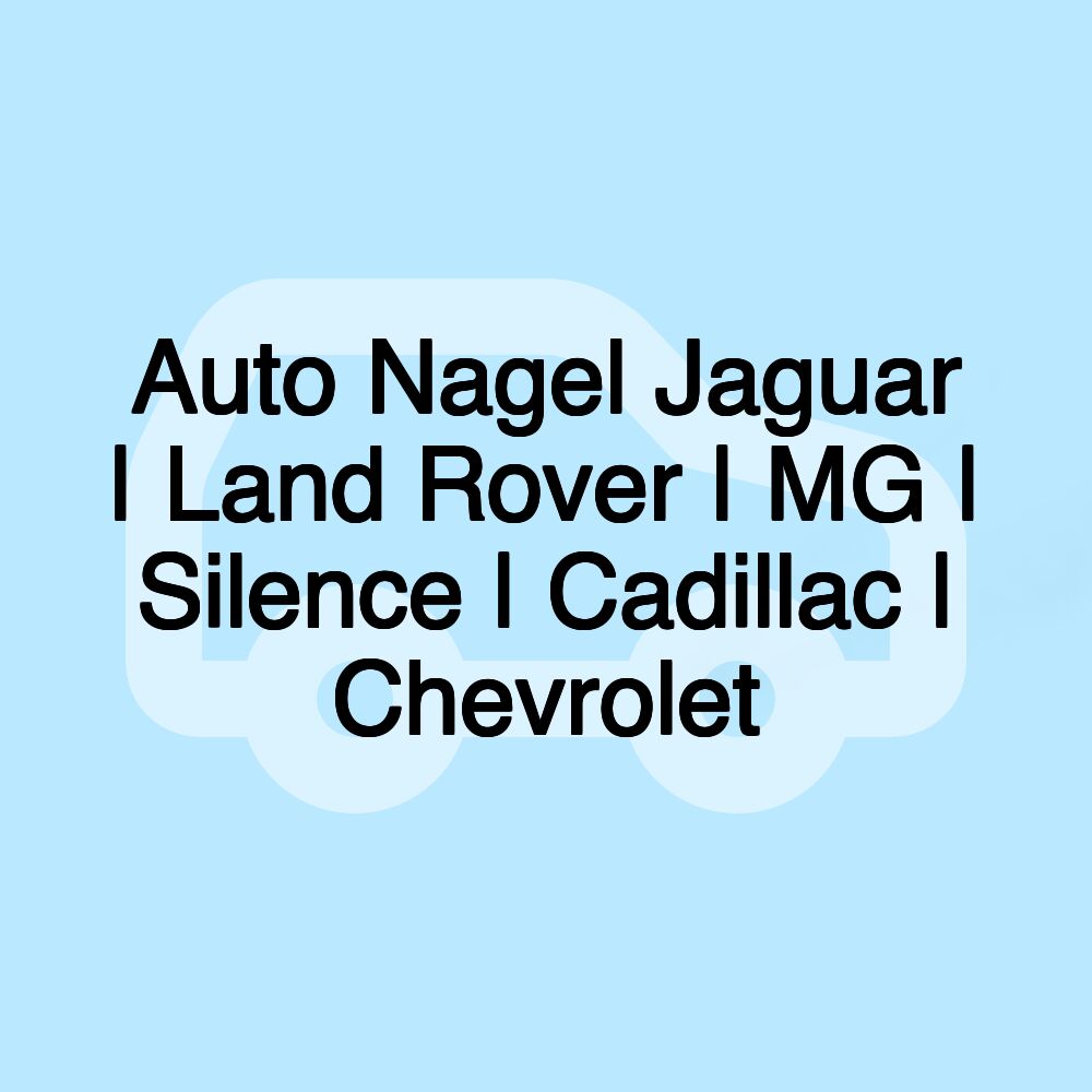 Auto Nagel Jaguar | Land Rover | MG | Silence | Cadillac | Chevrolet