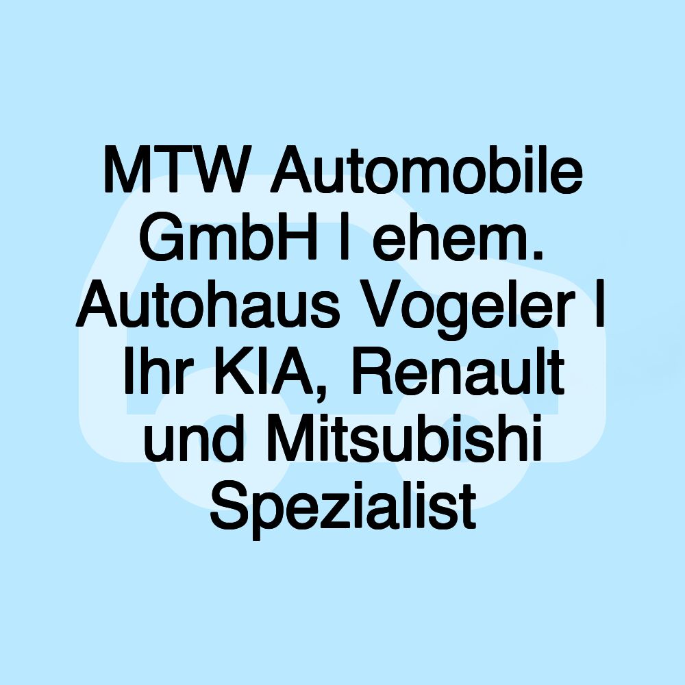 MTW Automobile GmbH | ehem. Autohaus Vogeler | Ihr KIA, Renault und Mitsubishi Spezialist